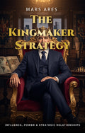 The Kingmaker Strategy: Influence, Power & Strategic Relationships