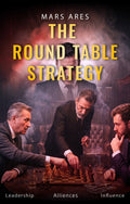 The Round Table Strategy:  Leadership, Alliances & Influence