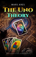 THE UNO THEORY: When the Game Changes, Change Your Game